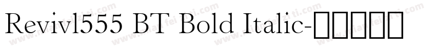 Revivl555 BT Bold Italic字体转换